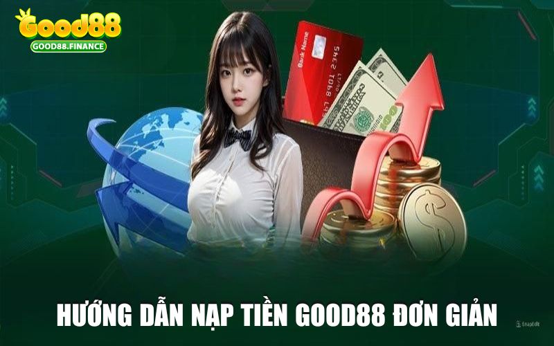 Hướng dẫn nạp tiền Good88 đơn giản, nhanh chóng