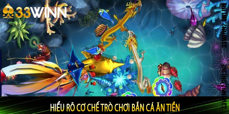 Hiểu rõ cơ chế trò chơi bắn cá ăn tiền